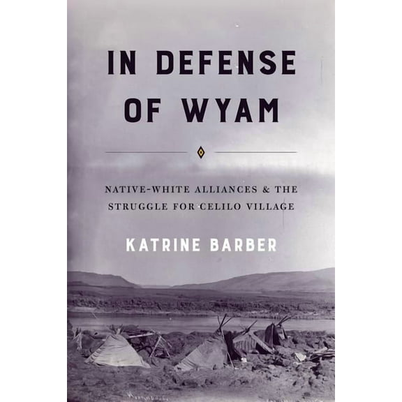 Emil and Kathleen Sick Book Western Hist In Defense of Wyam: Native-White Alliances and the Struggle for Celilo Village, (Paperback)