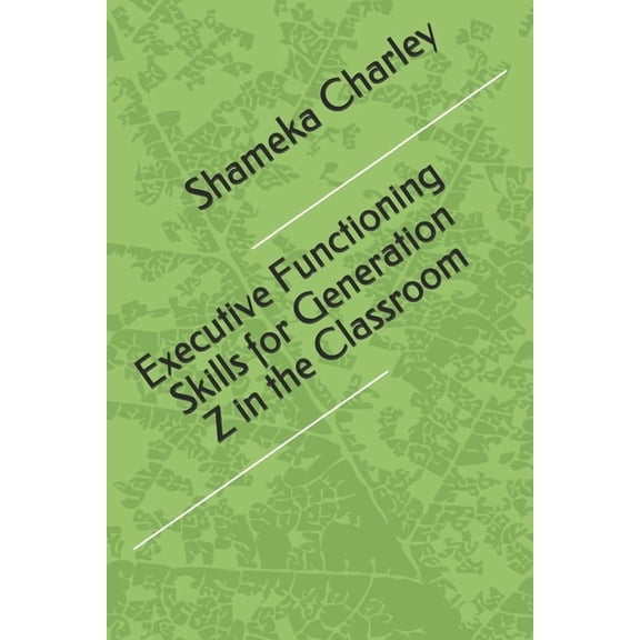 Executive Functioning Skills for Generation Z in the Classroom, (Paperback)