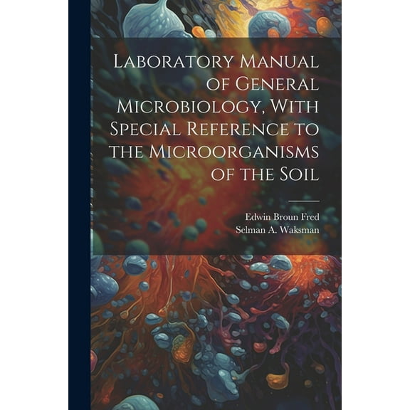 Laboratory Manual of General Microbiology, With Special Reference to the Microorganisms of the Soil (Paperback)