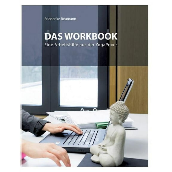 Das Workbook: Eine Arbeitshilfe aus der Yoga-Praxis, (Paperback)