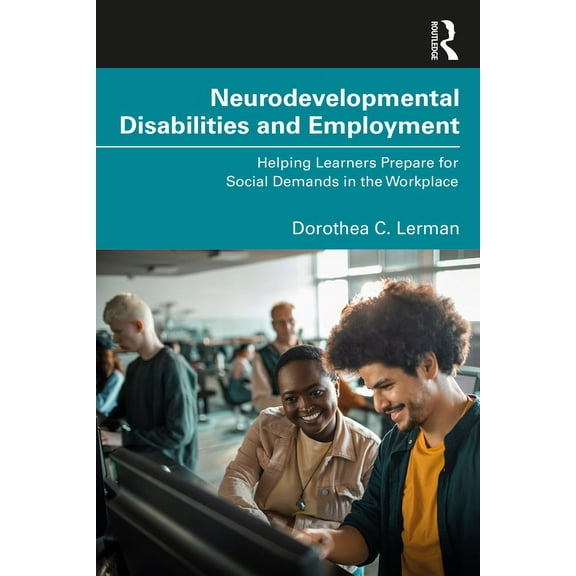 Neurodevelopmental Disabilities and Employment: Helping Learners Prepare for Social Demands in the Workplace, (Paperback)