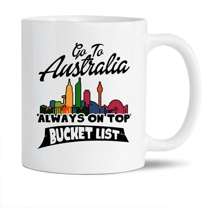 

Funny Australia White Mug Gift Ideas For Family / Friends Go To Australia On Top Bucket List Coffee Mug Funny Australia Cups Gifts Australia Ceramic Teacup 11 Oz.