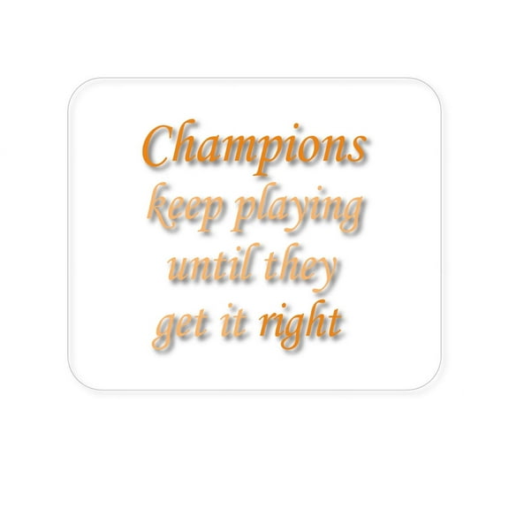 DistinctInk Mouse Pad - 1/4" Foam Rubber - Champions Keep Playing Until They Get it Right