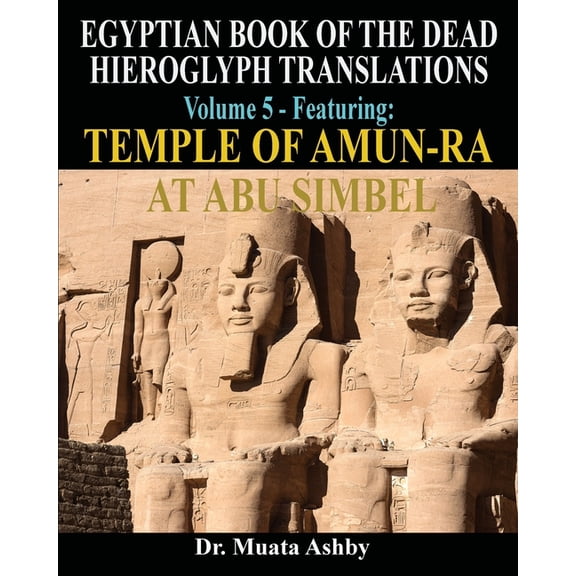 EGYPTIAN BOOK OF THE DEAD HIEROGLYPH TRANSLATIONS USING THE TRILINEAR METHOD Volume 5: Featuring Temple of Amun-Ra at Ab, (Paperback)