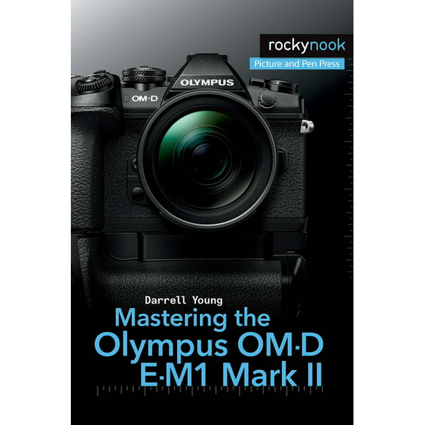 leeftijd Wees tevreden nogmaals The Mastering Camera Guide: Mastering the Olympus Om-D E-M1 Mark II  (Paperback) - Walmart.com