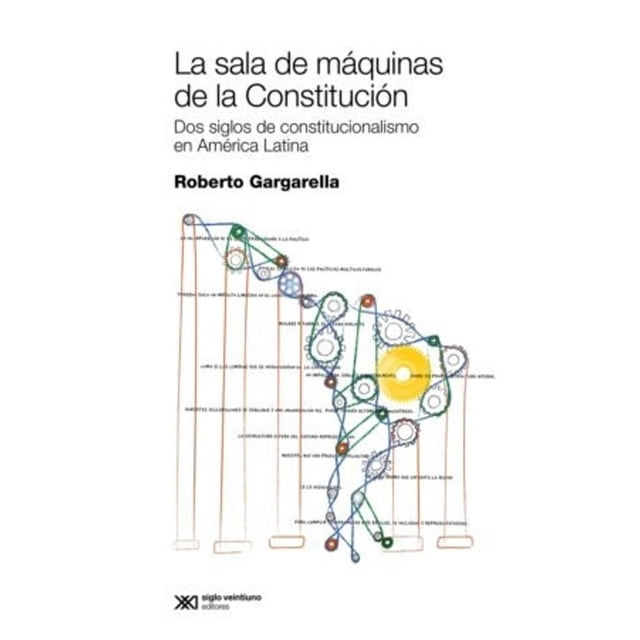 La Sala De Máquinas De La Constitución. Dos Siglos De Const