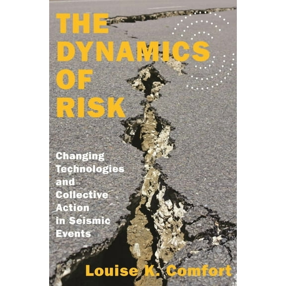 Princeton Studies in Complexity The Dynamics of Risk: Changing Technologies and Collective Action in Seismic Events, Book 27, (Paperback)