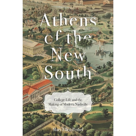 Athens of the New South: College Life and the Making of Modern Nashville, (Paperback)