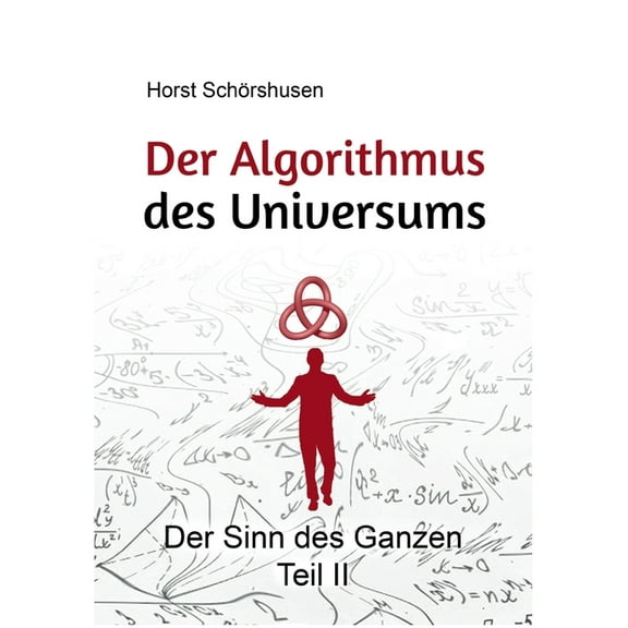 Der Algorithmus des Universums: Der Sinn des Ganzen Teil II, (Paperback)
