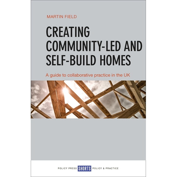 Creating Community-led and Self-build Homes : A Guide to Practice in the Uk (Paperback)