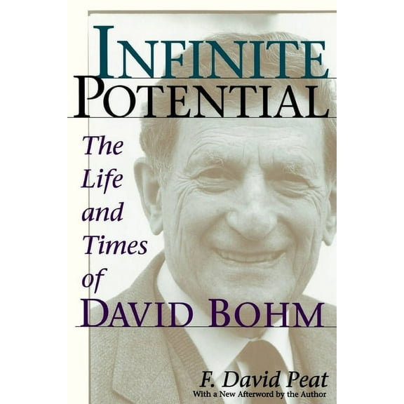 Infinite Potential: The Life and Times of David Bohm, (Paperback)
