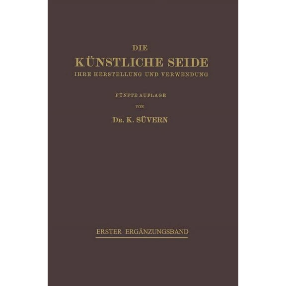 Die Künstliche Seide: Ihre Herstellung Und Verwendung, (Paperback)
