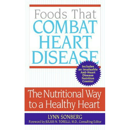 Foods That Combat Heart Disease : The Nutritional Way to a Healthy