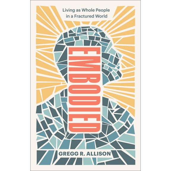 Embodied: Living as Whole People in a Fractured World, (Paperback)