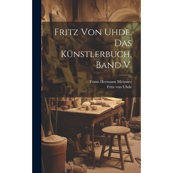 Fritz von Uhde, das Künstlerbuch, Band V. (Hardcover)