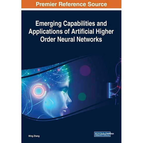 Emerging Capabilities and Applications of Artificial Higher Order Neural Networks, (Paperback)