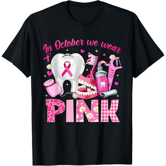 In October We Wear Pink Gifts Dental Breast Cancer Gifts For Girl Mom T-shirt
