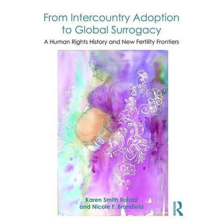 From Intercountry Adoption to Global Surrogacy: A Human Rights History and New Fertility Frontiers (Paperback)