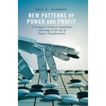 New Patterns of Power and Profit: A Strategist&apos;s Guide to Competitive Advantage in the Age of Digital Transformatio, (Hardcover)