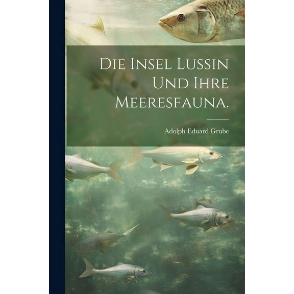 Die Insel Lussin und ihre Meeresfauna. (Paperback)