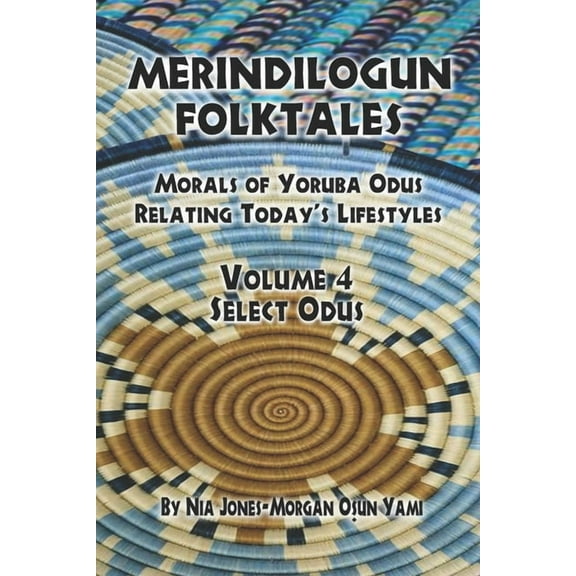 Select Odus Merindilogun Folktales: Morals Of Yoruba Odus Relating Today's Lifestyles, Book 4, (Paperback)