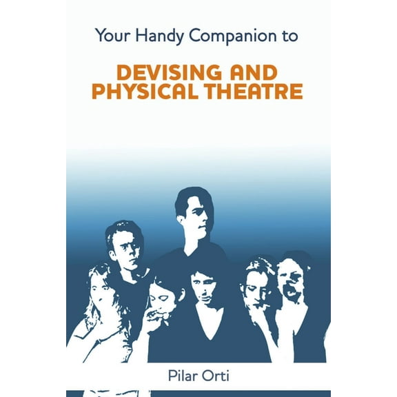 Your Handy Companion to Devising and Physical Theatre. 2nd Edition. (Paperback)