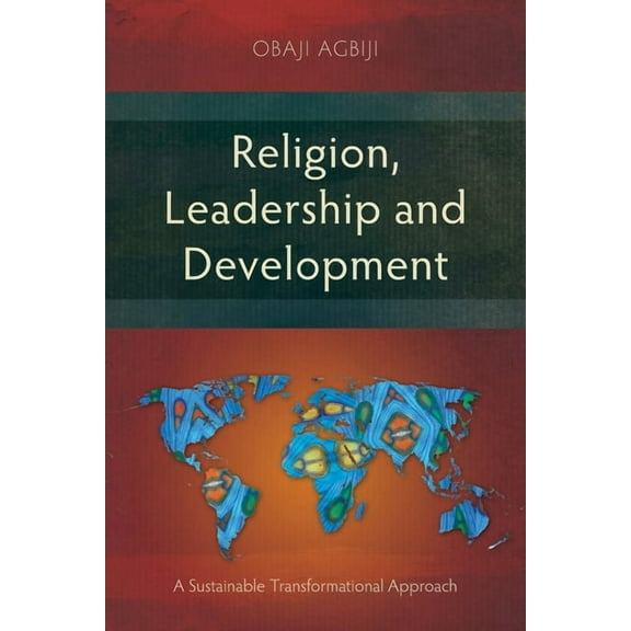 Religion, Leadership and Development: A Sustainable Transformational Approach, (Paperback)