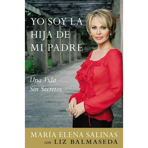 Yo Soy La Hija de Mi Padre: Una Vida Sin Secretos, (Paperback)
