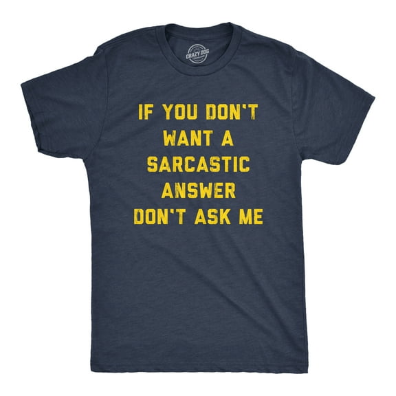Mens If You Dont Want A Sarcastic Answer Dont Ask Me T Shirt Funny Sarcasm Joke Tee for Guys Graphic Tees