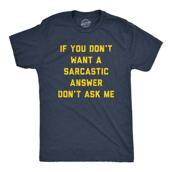 Mens If You Dont Want A Sarcastic Answer Dont Ask Me T Shirt Funny Sarcasm Joke Tee for Guys (Heather Navy) - S