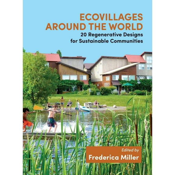 Ecovillages around the World : 20 Regenerative Designs for Sustainable Communities (Paperback)