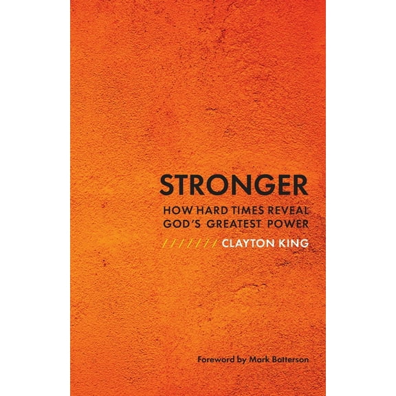 Stronger: How Hard Times Reveal God's Greatest Power, (Paperback)