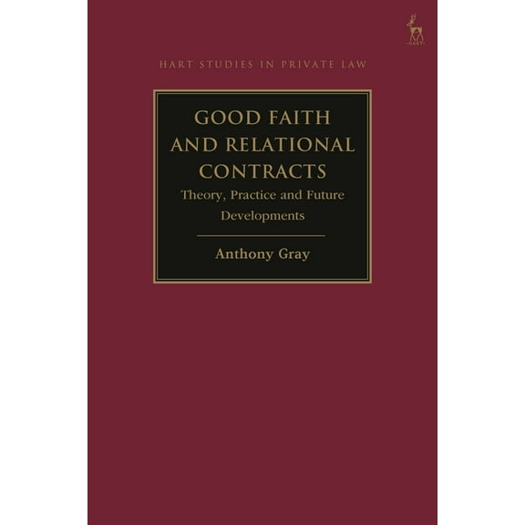 Hart Studies in Private Law Good Faith and Relational Contracts, Volume 1: Theory, Practice and Future Developments, (Hardcover)