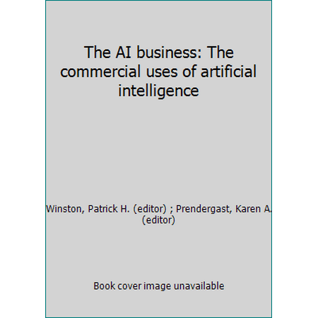 The AI business: The commercial uses of artificial intelligence [Hardcover - Used]