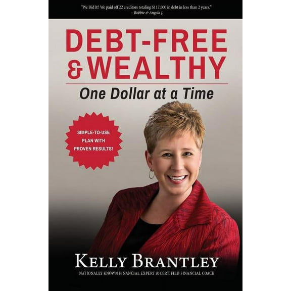 Debt-Free Wealthy: One Dollar at a Time Paperback 0692375317 9780692375310 Kelly Brantley