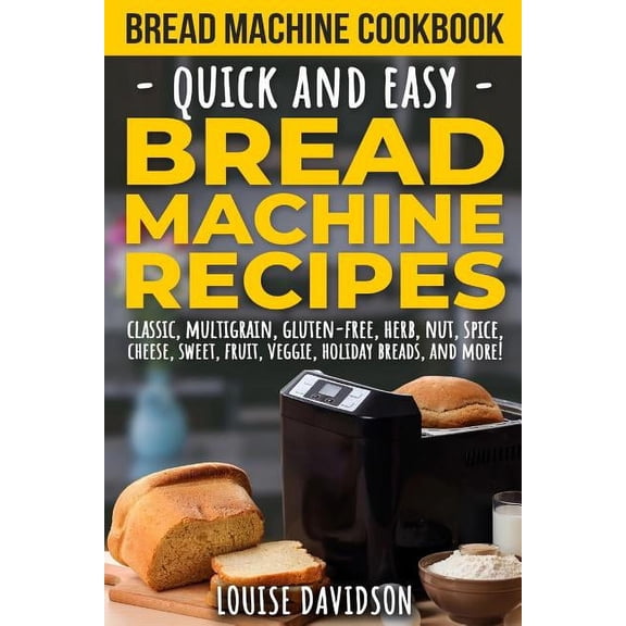 Bread Machine Cookbook: Quick and Easy Bread Machine Recipes, (Paperback)