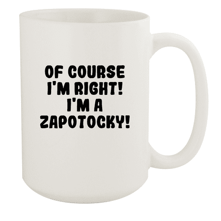 

Of Course I m Right! I m A Zapotocky! - Ceramic 15oz White Mug White