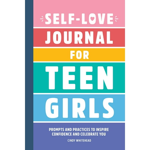 Self-Love Journal for Teen Girls: Prompts and Practices to Inspire Confidence and Celebrate You, (Paperback)