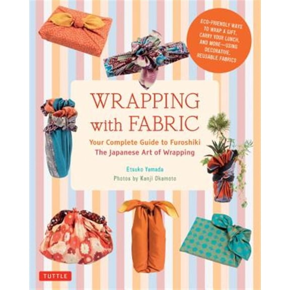 Pre-Owned Wrapping with Fabric: Your Complete Guide to Furoshiki - The Japanese Art of Wrapping (Paperback) 4805313145 9784805313145