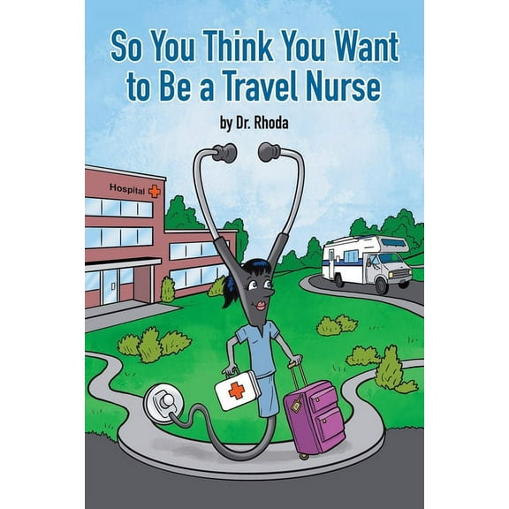 So You Think You Want to Be a Travel Nurse, (Paperback)