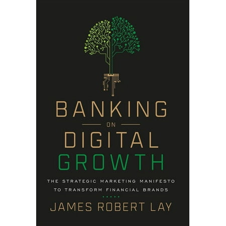 Banking on Digital Growth: The Strategic Marketing Manifesto to Transform Financial Brands (Hardcover)