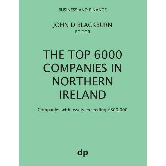 Business and Finance The Top 6000 Companies in Northern Ireland: Companies with assets exceeding Â£800,000, (Paperback)