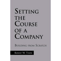 Setting the Course of a Company (Paperback) by Robert W Tison