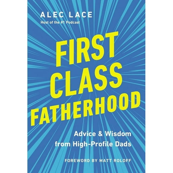 First Class Fatherhood: Advice and Wisdom from High-Profile Dads, (Hardcover)