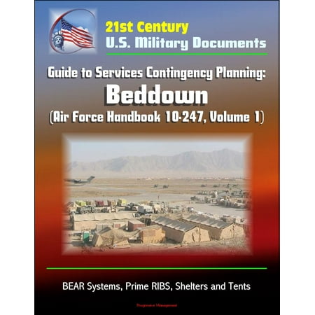 Baking Prime Rib 21st Century U.S. Military Documents: Guide to Services Contingency Planning: Beddown (Air Force Handbook 10-247, Volume 1) - BEAR Systems, Prime RIBS, Shelters and Tents - eBook ()