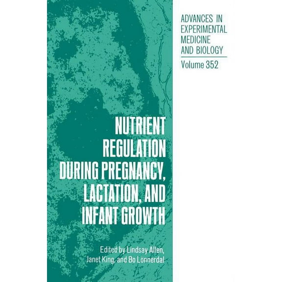 Advances in Experimental Medicine and Bi Nutrient Regulation During Pregnancy, Lactation and Infant Growth, Book 352, (Hardcover)