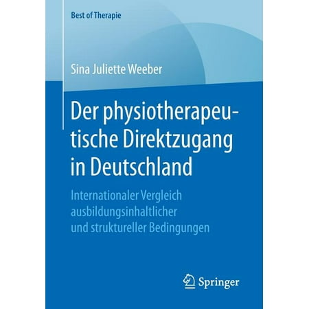 Best of Therapie: Der Physiotherapeutische Direktzugang in Deutschland: Internationaler Vergleich Ausbildungsinhaltlicher Und Struktureller Bedingungen (The Best Medical Careers)