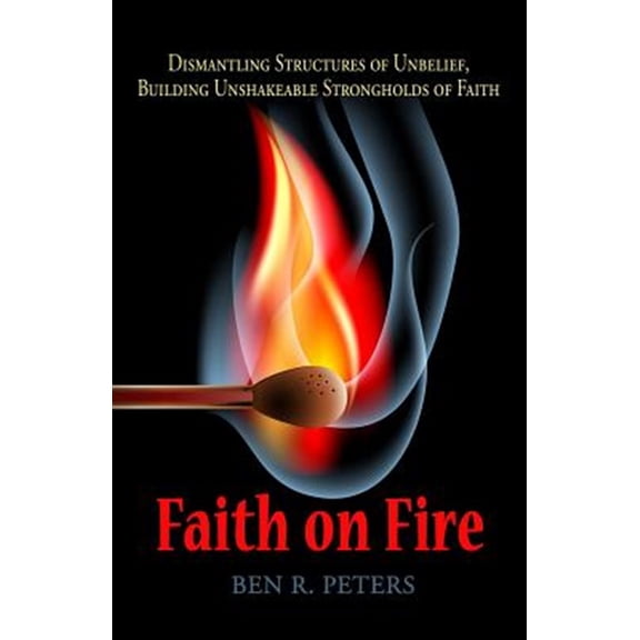Pre-Owned Faith on Fire: Dismantling Structures of Unbelief, Building Unshakeable Strongholds of Faith Paperback