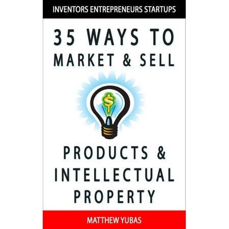 35 Ways to Market and Sell Products and Intellectual Property -