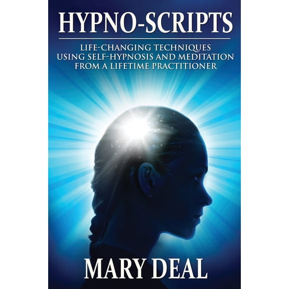Hypno-Scripts: Life-Changing Techniques Using Self-Hypnosis And Meditation From A Lifetime Practitioner, (Paperback)